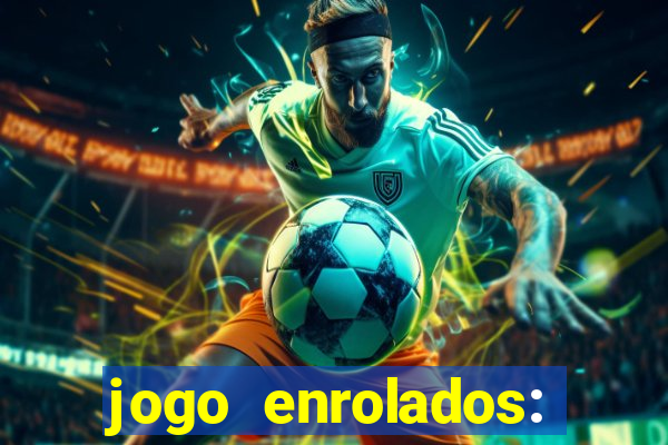 jogo enrolados: problema em dobro